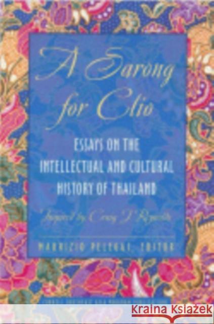 A Sarong for Clio: Essays on the Intellectual and Cultural History of Thailand--Inspired by Craig J. Reynolds