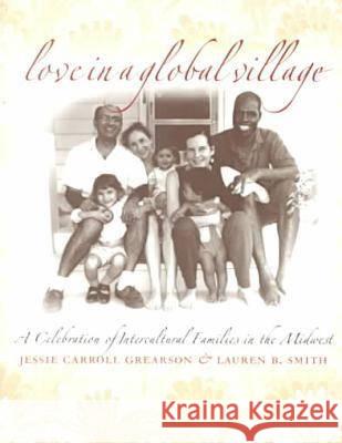 Love in a Global Village : A Celebration of Intercultural Families in the Midwest