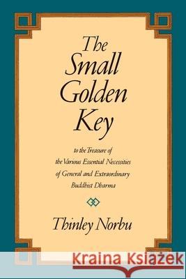 The Small Golden Key: To the Treasure of the Various Essential Necessities of General and Extraordinar y Buddhist Dharma