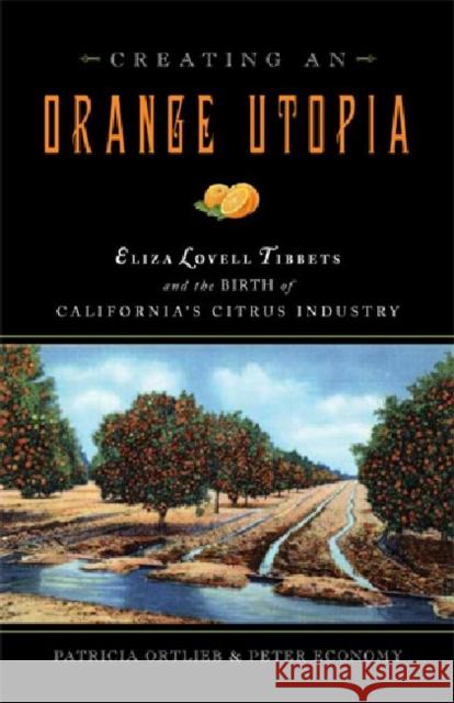 Creating an Orange Utopia: Eliza Lovell Tibbetts & the Birth of California's Citrus Industry
