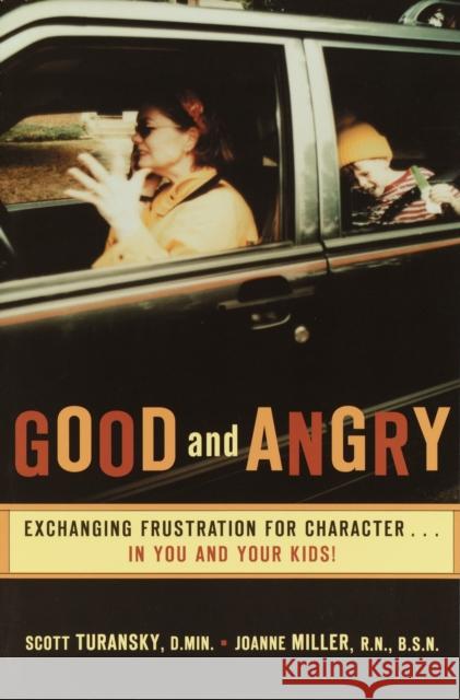 Good and Angry: Exchanging Frustration for Character...in You and Your Kids!