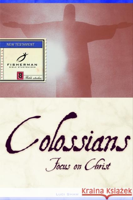 Colossians: Focus on Christ