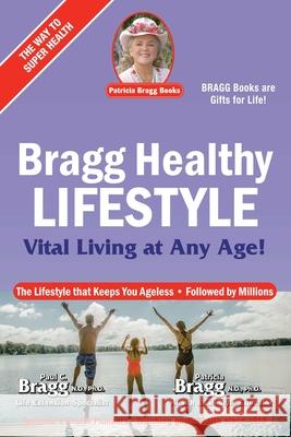 Bragg Healthy Lifestyle: Vital Living at Any Age