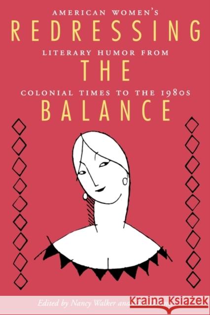 Redressing the Balance: American Womenas Literary Humor from Colonial Times to the 1980s