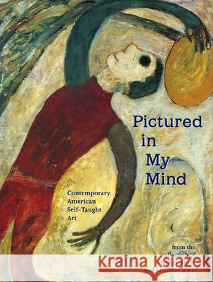 Pictured in My Mind: Contemporary American Self-Taught Art from the Collection of Dr. Kurt Gitter and Alice Rae Yelen