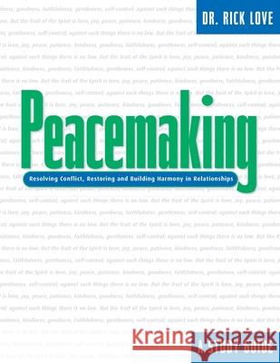 Peacemaking: Resolving Conflict, Restoring and Building Harmony in Relationships