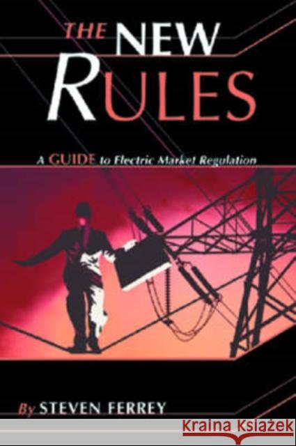 The New Rules: A Guide to Electric Market Regulation