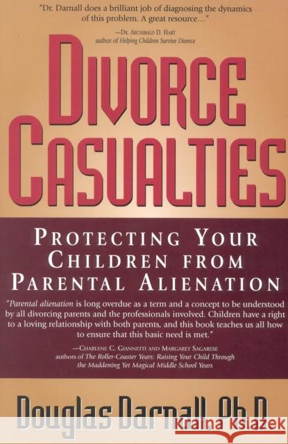 Divorce Casualties: Protecting Your Children from Parental Alienation