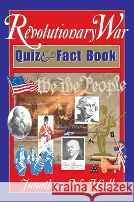 The Revolutionary War Quiz and Fact Book