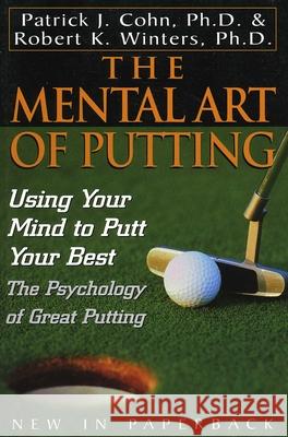 The Mental Art of Putting: Using Your Mind to Putt Your Best
