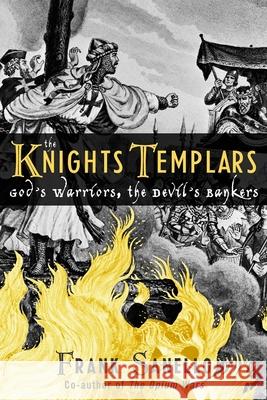 The Knights Templars: God's Warriors, the Devil's Bankers