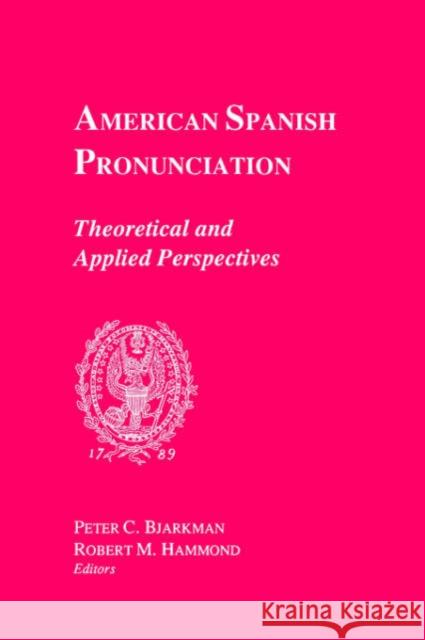 American Spanish Pronunciation: Theoretical and Applied Perspectives