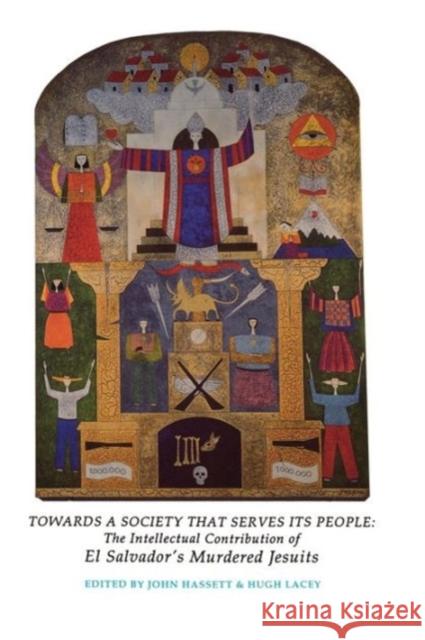 Towards a Society That Serves Its People: The Intellectual Contribution of El Salvador's Murdered Jesuits