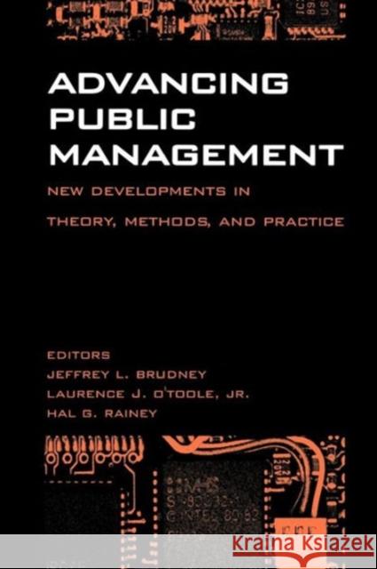 Advancing Public Management:: New Developments in Theory, Methods, and Practice