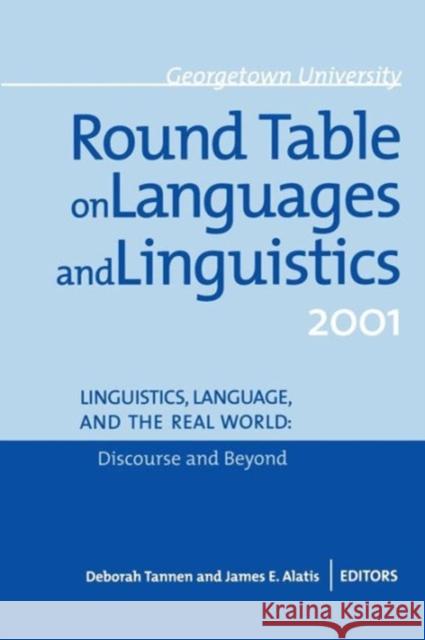 Georgetown University Round Table on Languages and Linguistics Gurt 2001: Linguistics, Language, and the Real World: Discourse and Beyond