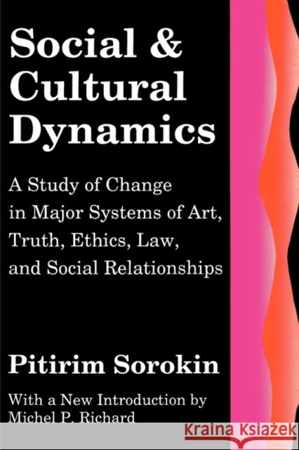 Social and Cultural Dynamics: A Study of Change in Major Systems of Art, Truth, Ethics, Law and Social Relationships