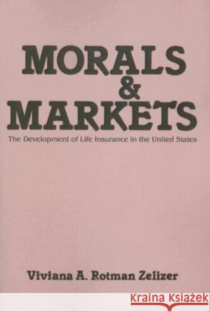 Morals and Markets: The Development of Life Insurance in the United States