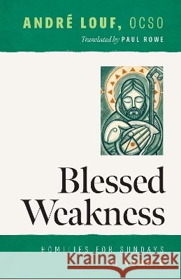 Blessed Weakness: Homilies for Sundays in Year B