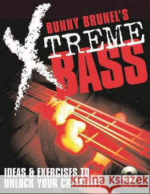 Bunny Brunel's Xtreme Bass: Ideas & Exercises to Unlock Your Creativity [With MP3 CD]