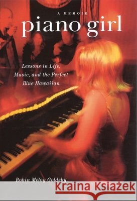 Piano Girl: A Memoir: Lessons in Life, Music, and the Perfect Blue Hawaiian