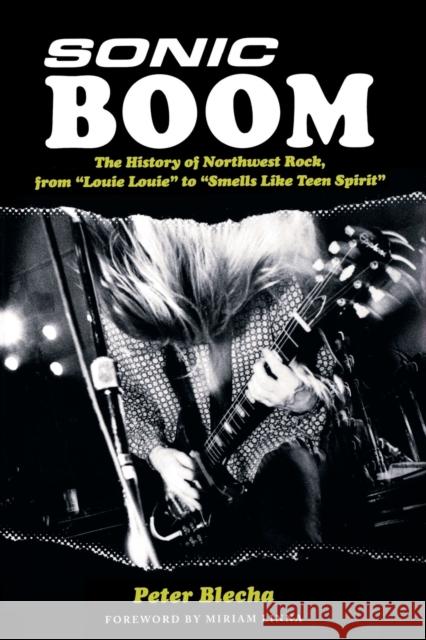 Sonic Boom!: The History of Northwest Rock, from Louie, Louie to Smells Like Teen Spirit