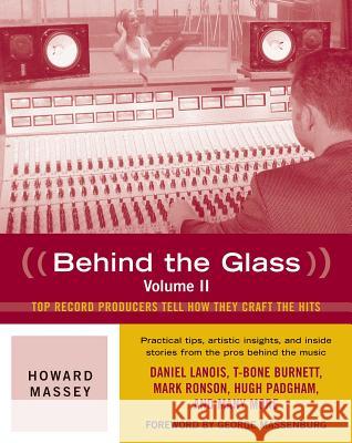 Behind the Glass: Top Record Producers Tell How They Craft the Hits, Volume II