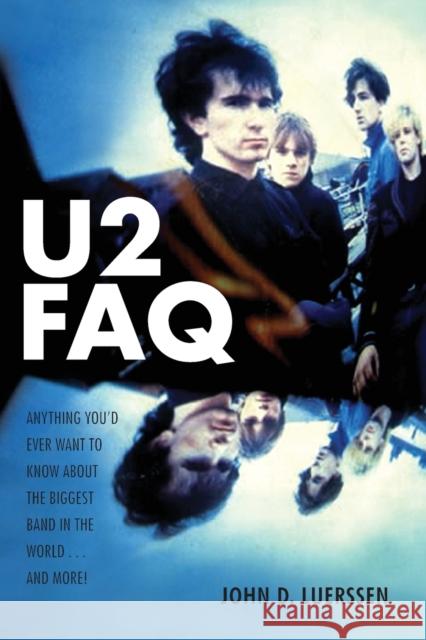 U2 FAQ: Anything You'd Ever Want to Know About the Biggest Band in the World...And More!