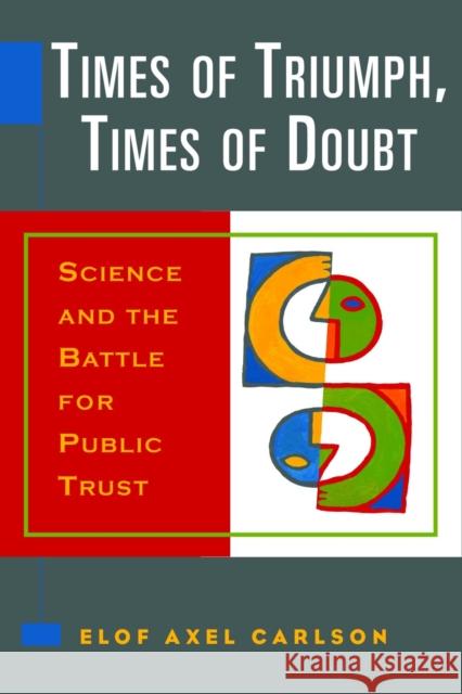 Times of Triumph, Times of Doubt: Science and the Battle for Public Trust