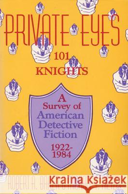 Private Eyes: One Hundred and One Knights: A Survey of American Detective Fiction 1922-1984