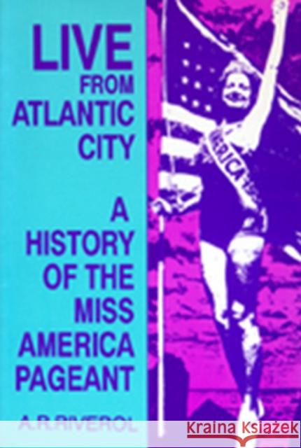 Live from Atlantic City: The Miss America Pageant Before, After, and In Spite of Television
