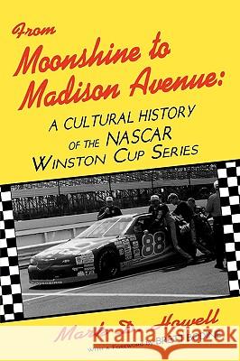 From Moonshine To Madison Avenue: Cultural History Of The Nascar Winston Cup Series