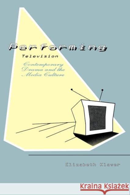 Performing Television: Contemporary Drama and the Media Culture