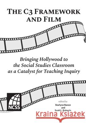 The C3 Framework and Film: Bringing Hollywood to the Social Studies Classroom as a Catalyst for Teaching Inquiry