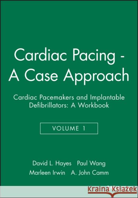 Cardiac Pacing - A Case Approach : Cardiac Pacemakers and Implantable Defibrillators: A Workbook