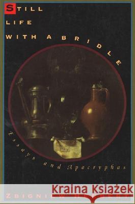 Still Life with a Bridle: Essays and Apocryphas