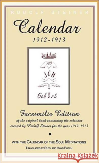 Calender of the Soul: Facsimile Edition of the Original Book Containing the Calender Created by Rudolf Steiner for the Year 1912-1913