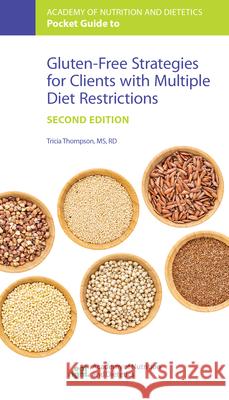 Academy of Nutrition and Dietetics Pocket Guide to Gluten-Free Strategies for Clients with Multiple Diet Restrictions