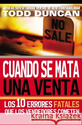 Cuando Se Mata Una Venta: Los 10 Errores Fatales Que Los Vendedores Cometen Y Cómo Evitarlos