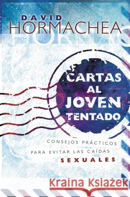 Cartas Al Joven Tentado: Consejos Prácticos Para Evitar Las Caídas Sexuales