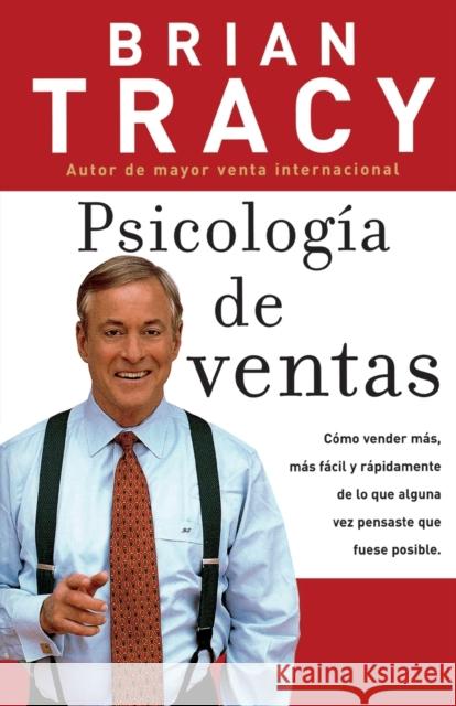 Psicología de Ventas: Cómo Vender Más, Más Fácil Y Rápidamente de Lo Que Alguna Vez Pensaste Que Fuese Posible