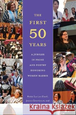 The First Fifty Years: A Jubilee in Prose and Poetry Honoring Women Rabbis
