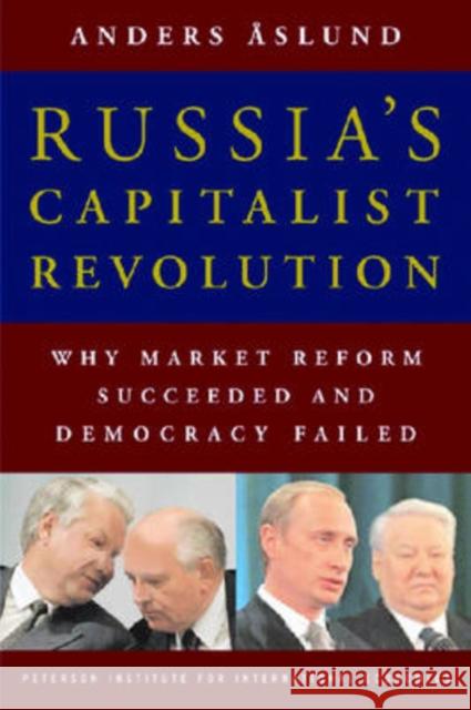 Russia's Capitalist Revolution: Why Market Reform Succeeded and Democracy Failed