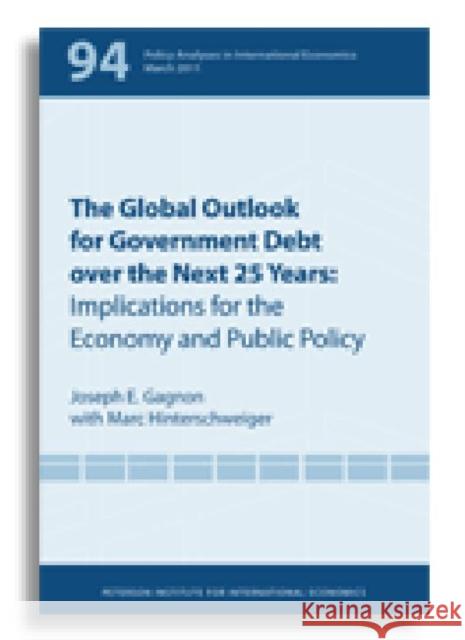 The Global Outlook for Government Debt Over the Next 25 Years: Implications for the Economy and Public Policy