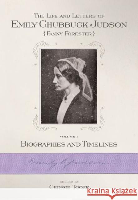 The Life and Letters of Emily Chubbic Judson, Volume 1: Biographies and Timelines
