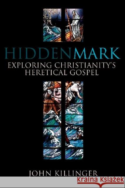 Hidden Mark: Exploring Christianity's Heretical Gospel