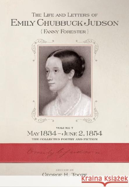 The Life and Letters of Emily Chubbuck Judson, Volume 7: 1826-1854: The Collected Poetry and Fiction