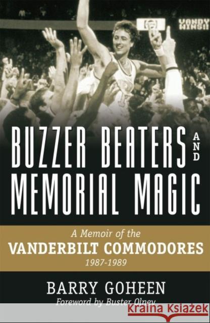 Buzzer Beaters and Memorial Magic: A Memoir of the Vanderbilt Commodores, 1987-1989