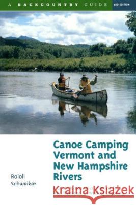 Canoe Camping Vermont & New Hampshire Rivers: A Guide to 600 Miles of Rivers for a Day, Weekend, or Week of Canoeing