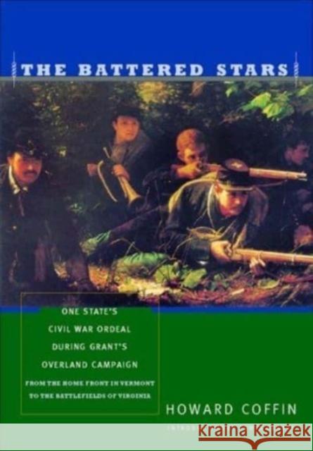 Battered Stars: One State's Civil War Ordeal During Grant's Overland Campaign: From the Home Front in Vermont to the Battlefields of V