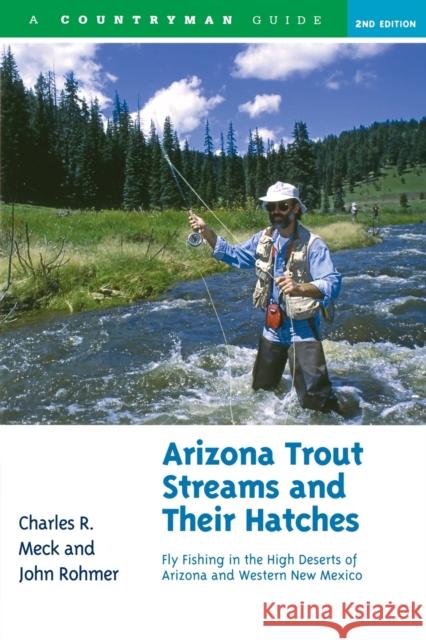 Arizona Trout Streams and Their Hatches: Fly Fishing in the High Deserts of Arizona and Western New Mexico